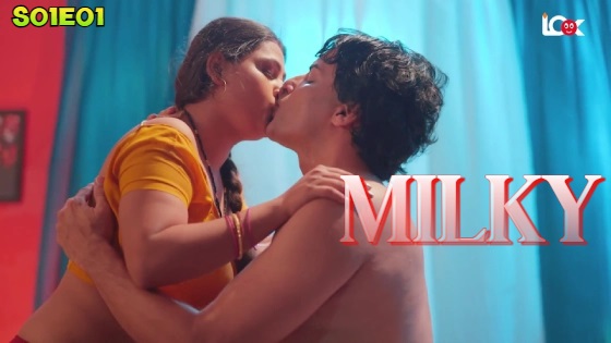 Milky โ S01E01 โ 2024 โ Hindi Hot Web Series โ Look
