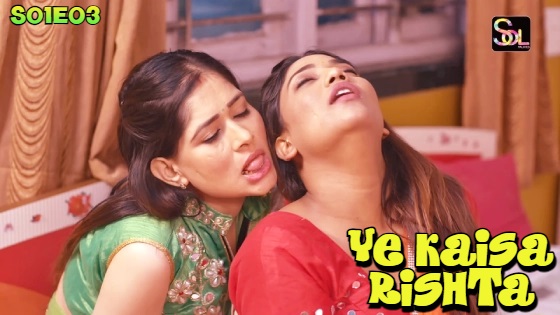 Ye Kaisa Rishta β S01E03 β Hindi Hot Web Series SolTalkies