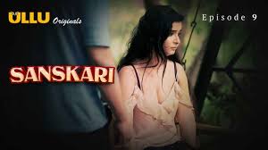 Sanskari Part 2 S01E09 2023 Hindi Hot Web Series โ Ullu