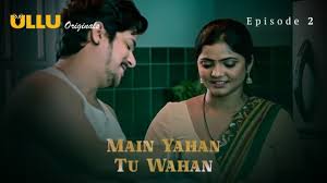 Main Yahan Tu Wahan Part 1 S01E02 2023 Hindi Hot Web Series โ Ullu